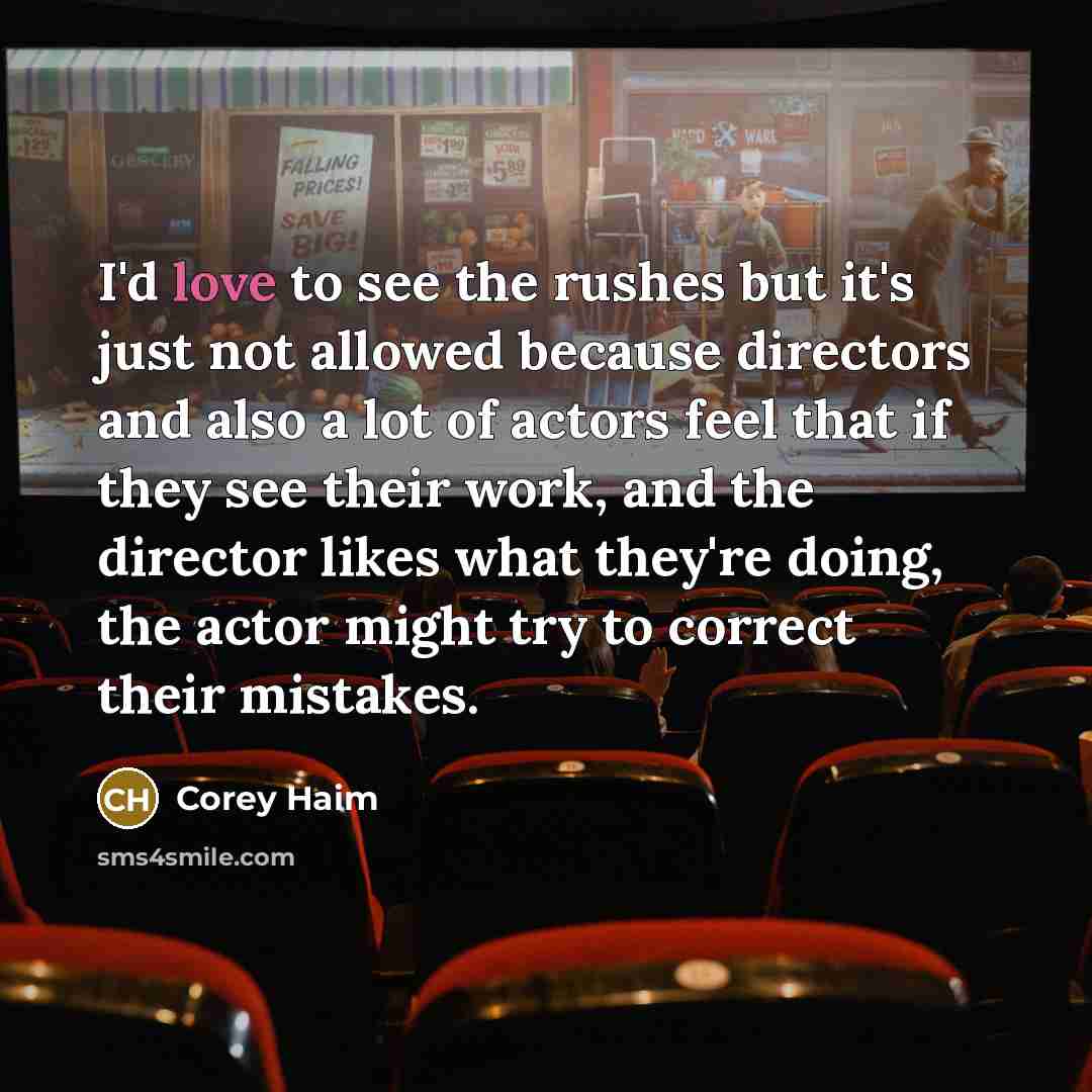“I'd love to see the rushes but it's just not…” quote by Corey Haim