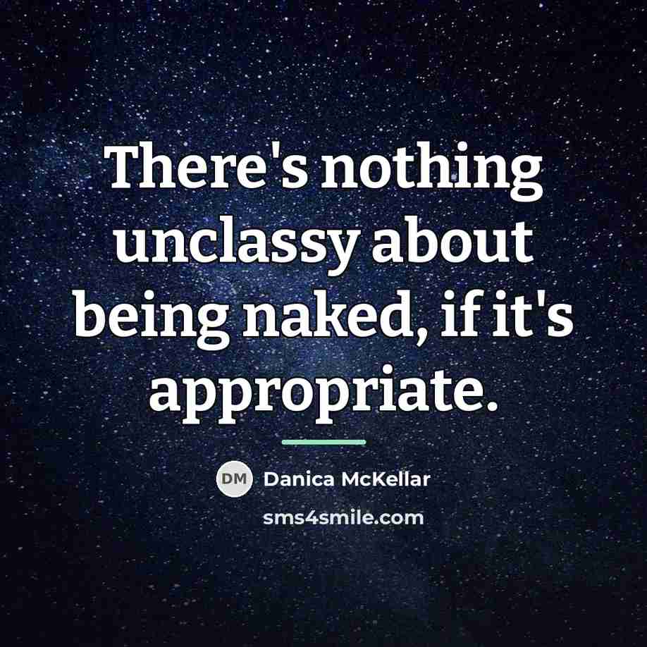 “There's nothing unclassy about being naked, if it's appropriate.…” quote by Danica McKellar