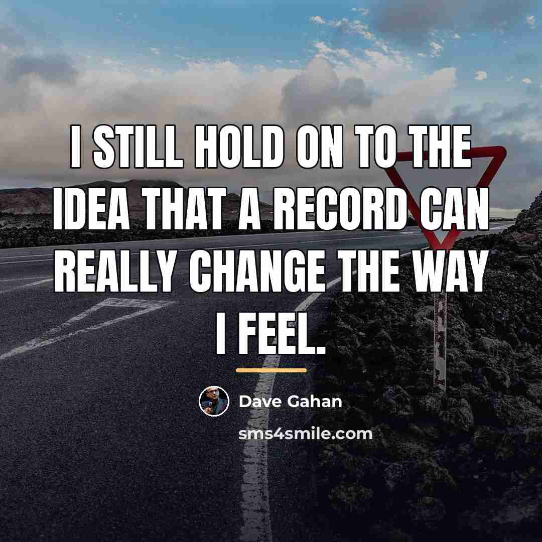 “I still hold on to the idea that a record…” quote by Dave Gahan