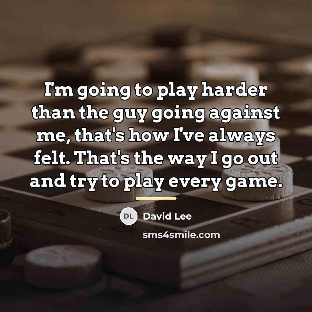 “I'm going to play harder than the guy going against…” quote by David Lee