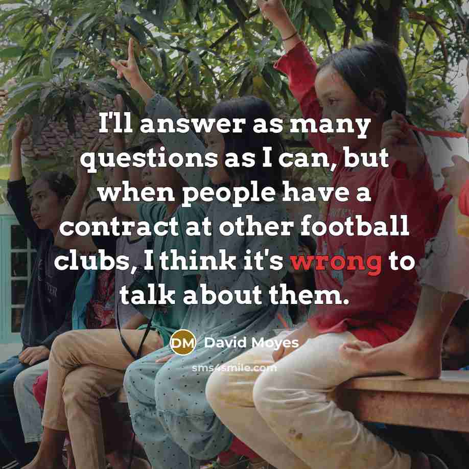 “I'll answer as many questions as I can, but when…” quote by David Moyes
