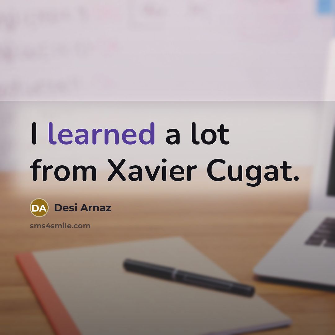 “I learned a lot from Xavier Cugat.…” quote by Desi Arnaz