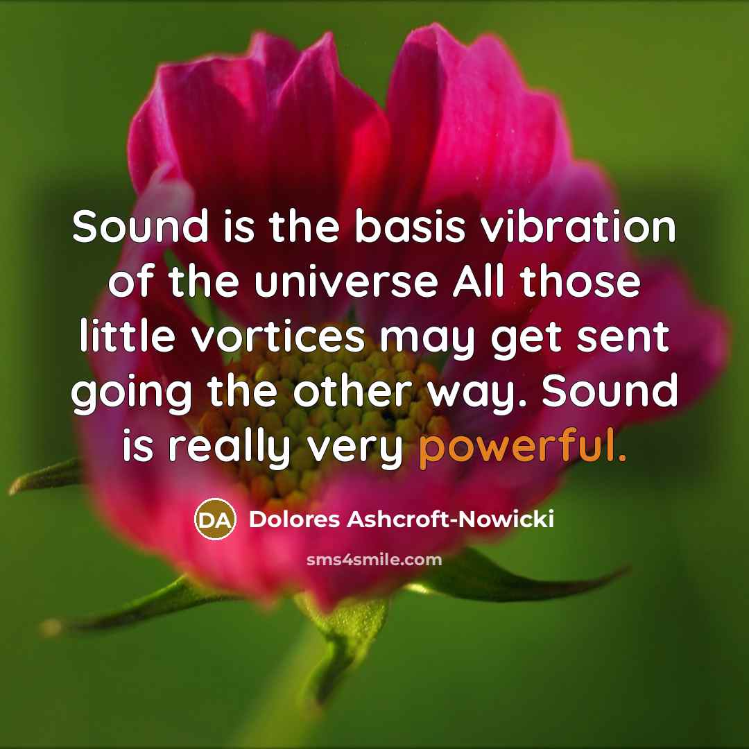 “Sound is the basis vibration of the universe All those…” quote by Dolores Ashcroft-Nowicki