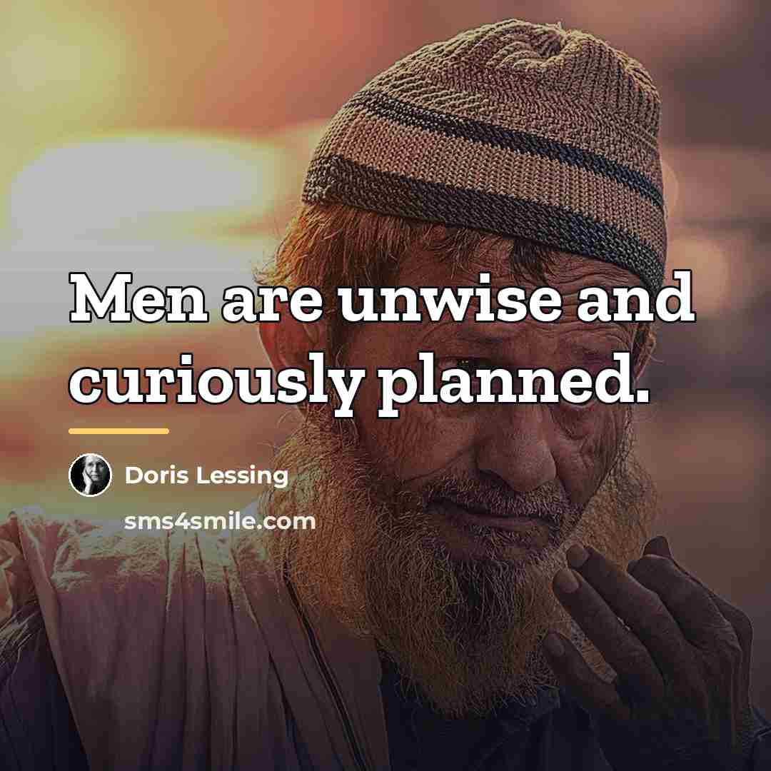 “Men are unwise and curiously planned.…” quote by Doris Lessing