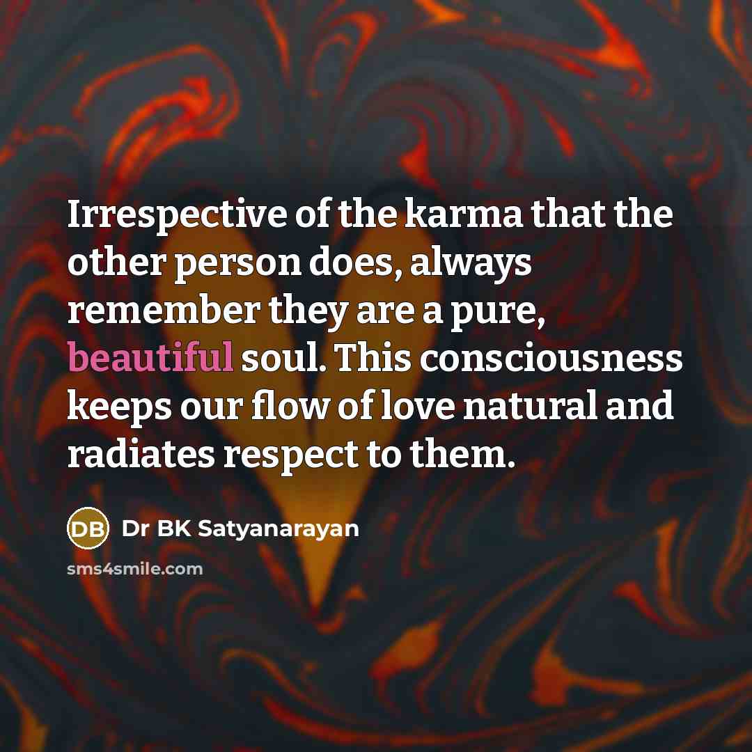 “Irrespective of the karma that the other person does, always…” quote by Dr BK Satyanarayan