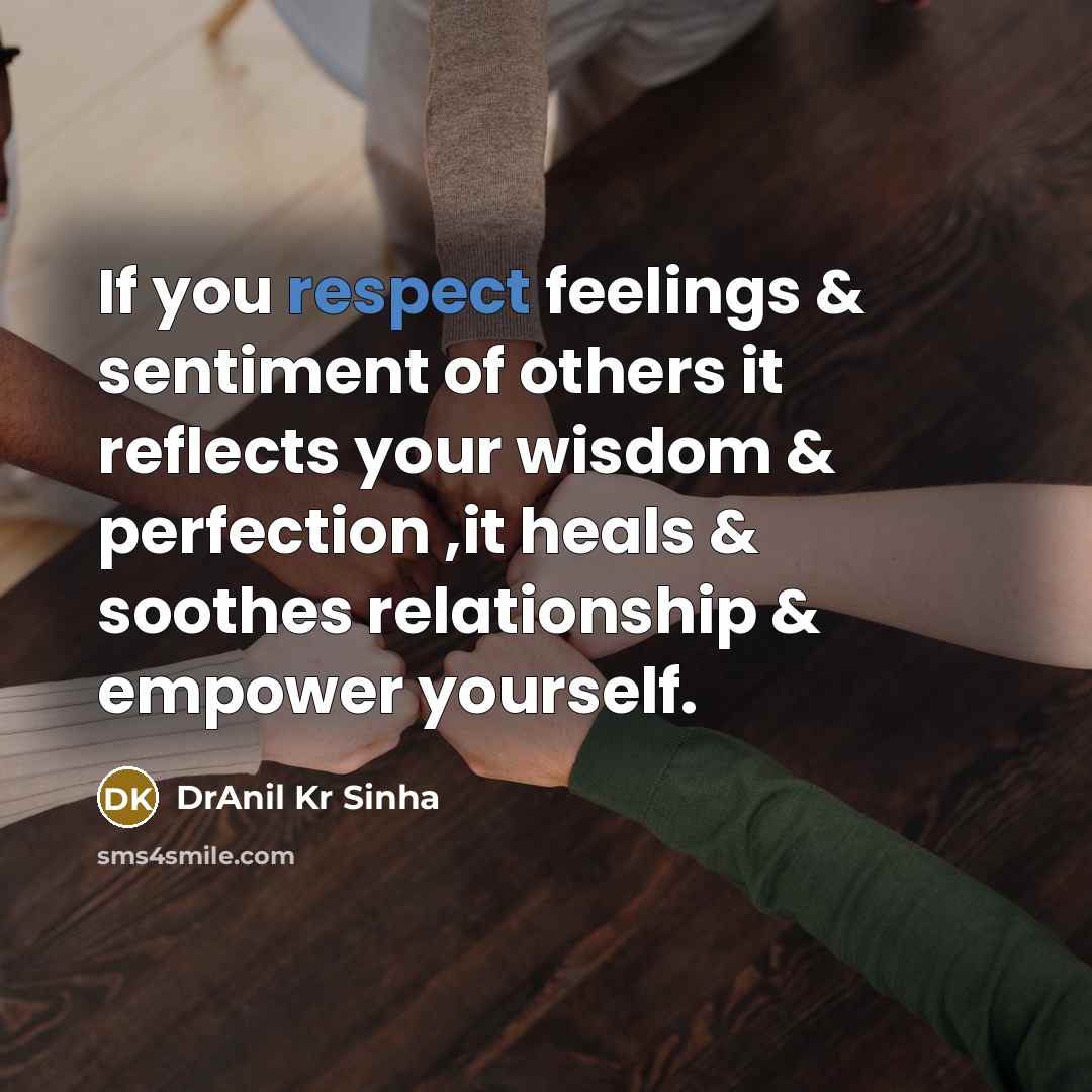 “If you respect feelings & sentiment of others it reflects…” quote by DrAnil Kr Sinha