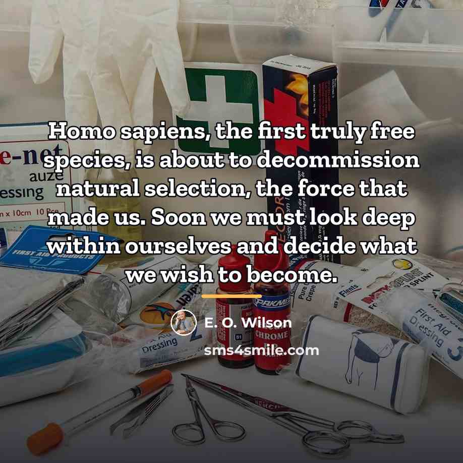 “Homo sapiens, the first truly free species, is about to…” quote by E. O. Wilson