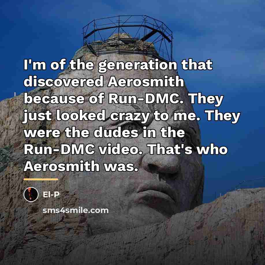 “I'm of the generation that discovered Aerosmith because of Run-DMC.…” quote by El-P