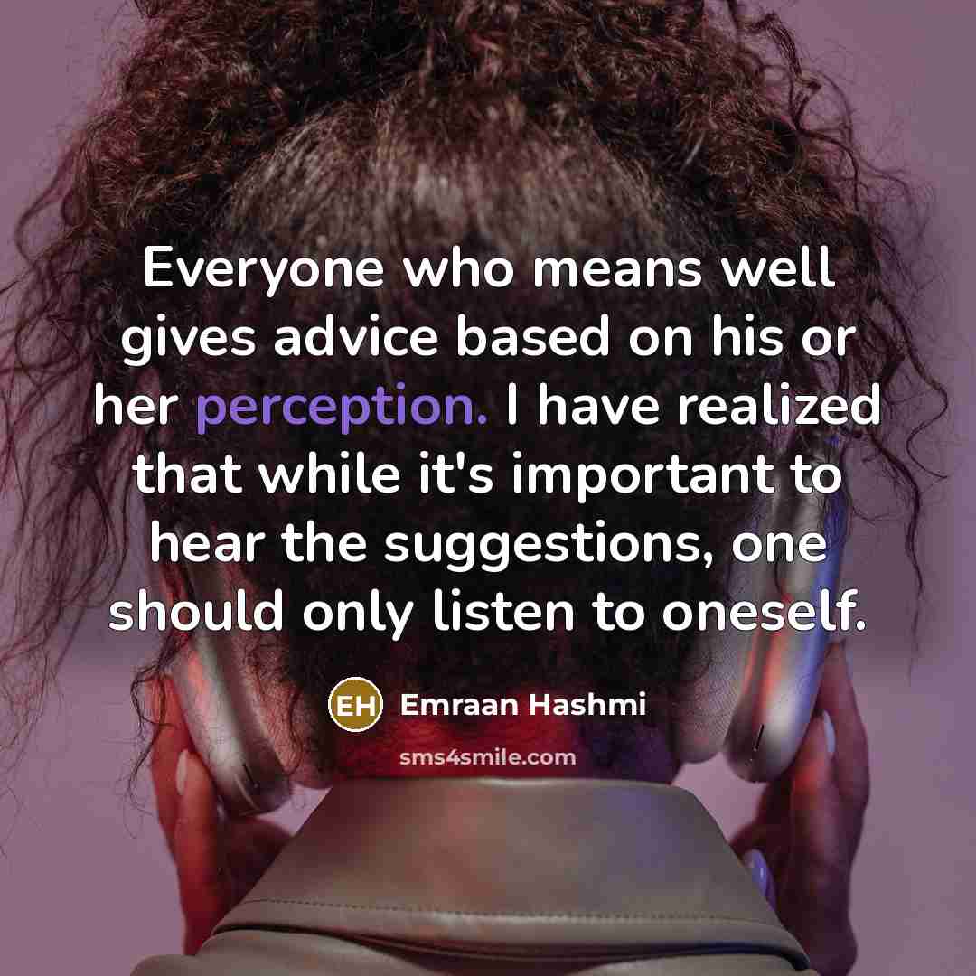 “Everyone who means well gives advice based on his or…” quote by Emraan Hashmi