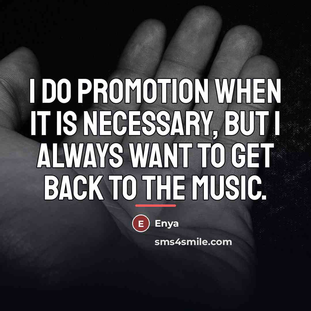 “I do promotion when it is necessary, but I always…” quote by Enya