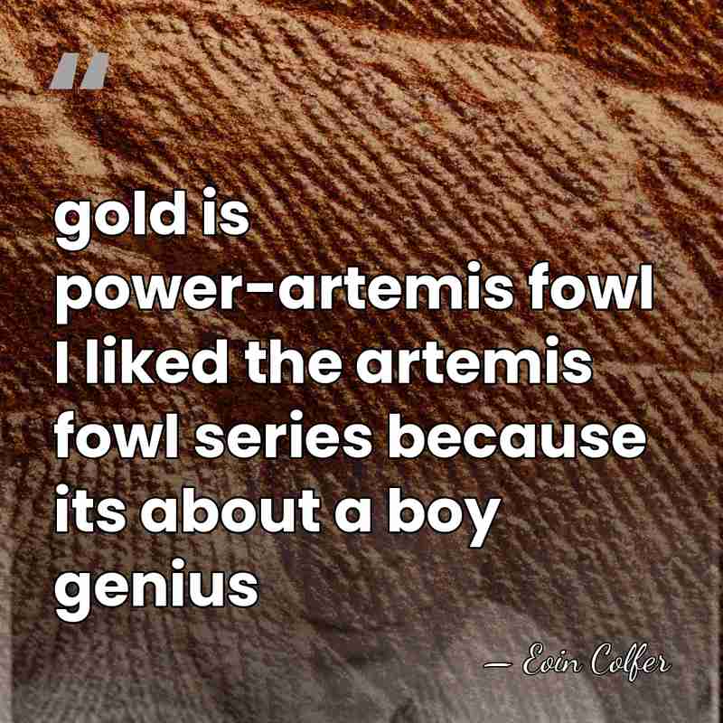 gold is power-artemis fowl I liked the artemis fowl series because its&hellip; - Eoin Colfer