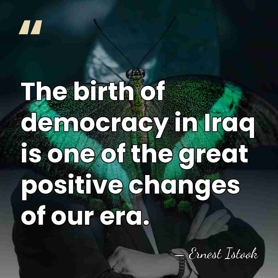 The birth of democracy in Iraq is one of the great positive&hellip; - Ernest Istook