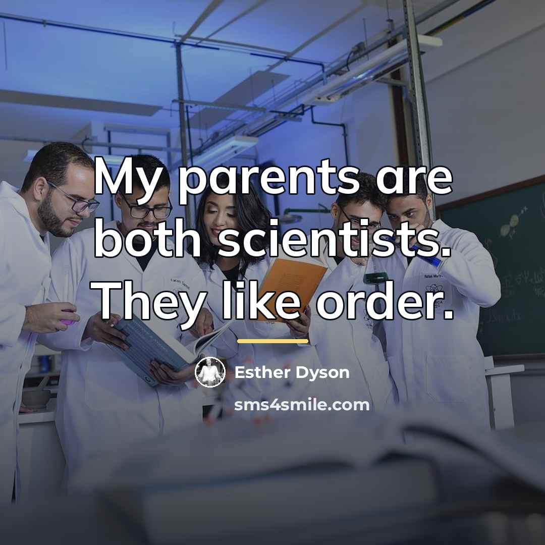 “My parents are both scientists. They like order.…” quote by Esther Dyson
