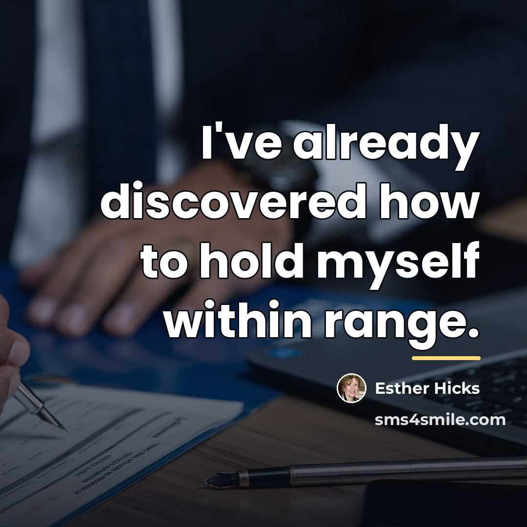 “I've already discovered how to hold myself within range.…” quote by Esther Hicks