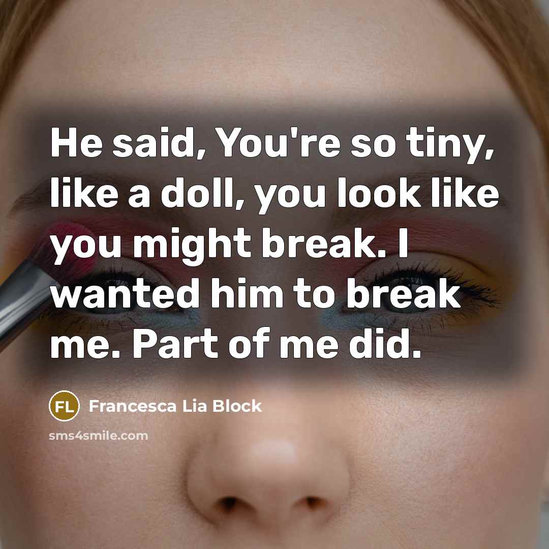 “He said, You're so tiny, like a doll, you look…” quote by Francesca Lia Block