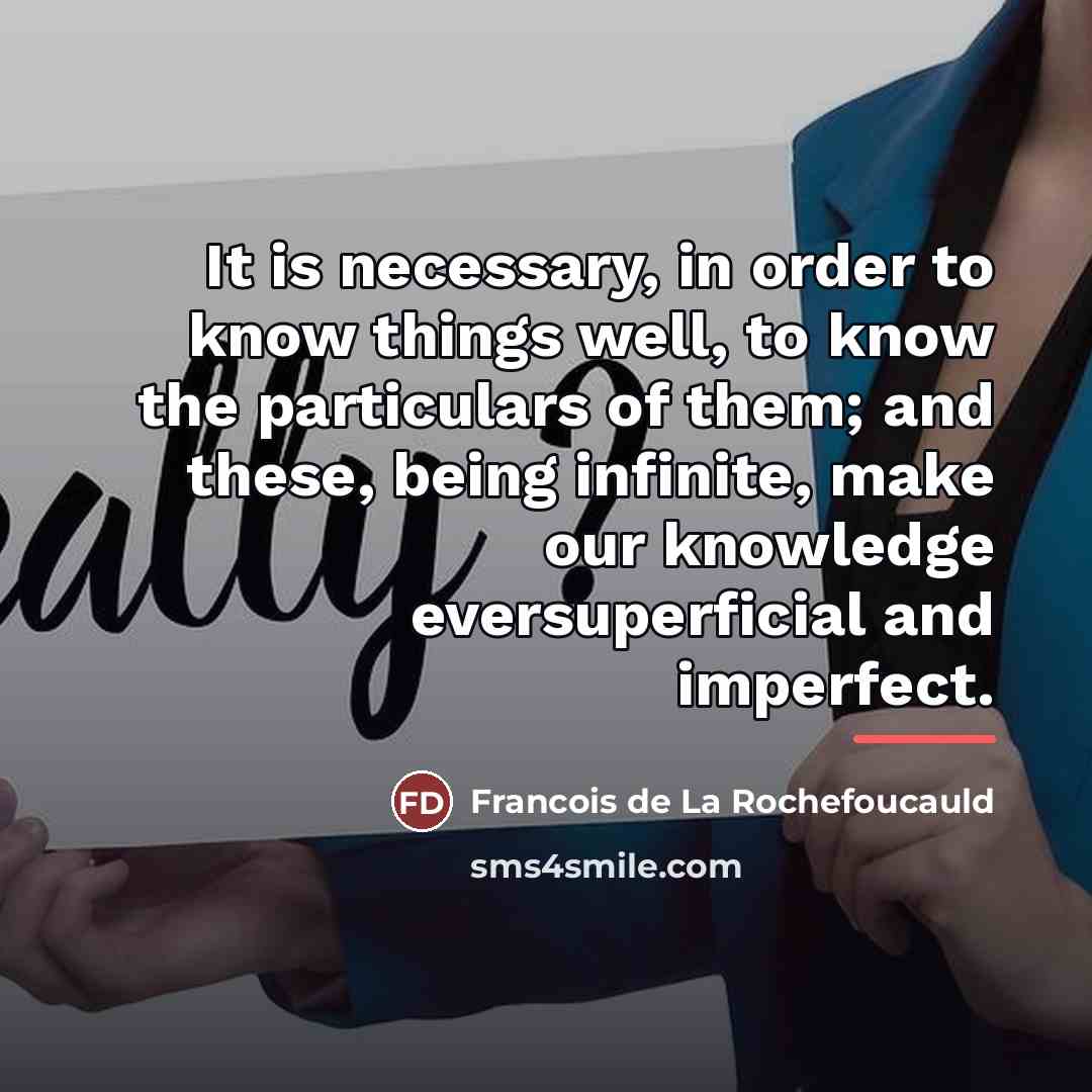 “It is necessary, in order to know things well, to…” quote by Francois de La Rochefoucauld