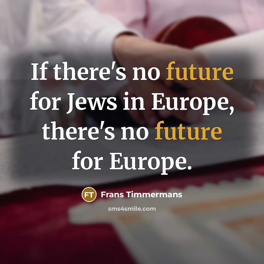 “If there's no future for Jews in Europe, there's no…” quote by Frans Timmermans