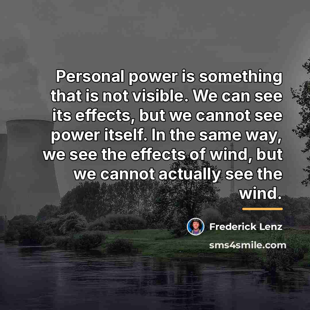 “Personal power is something that is not visible. We can…” quote by Frederick Lenz