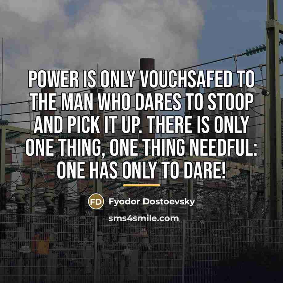 “Power is only vouchsafed to the man who dares to…” quote by Fyodor Dostoevsky