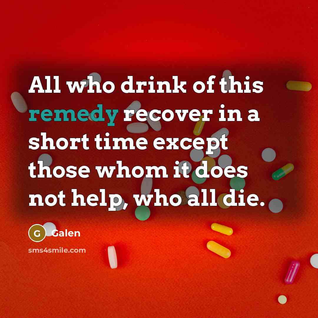 “All who drink of this remedy recover in a short…” quote by Galen