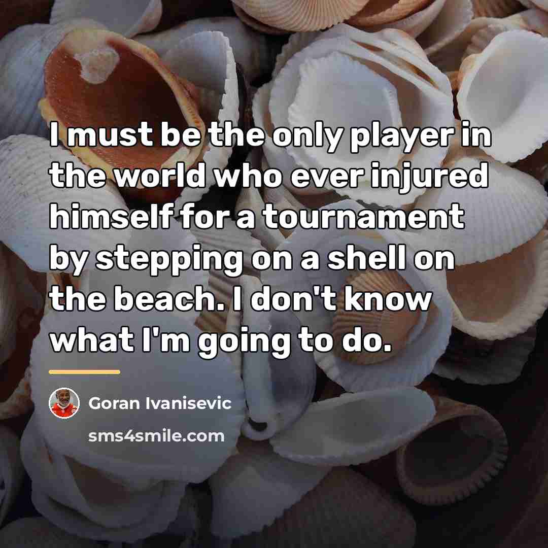 “I must be the only player in the world who…” quote by Goran Ivanisevic
