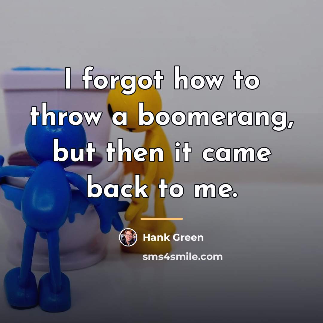 “I forgot how to throw a boomerang, but then it…” quote by Hank Green