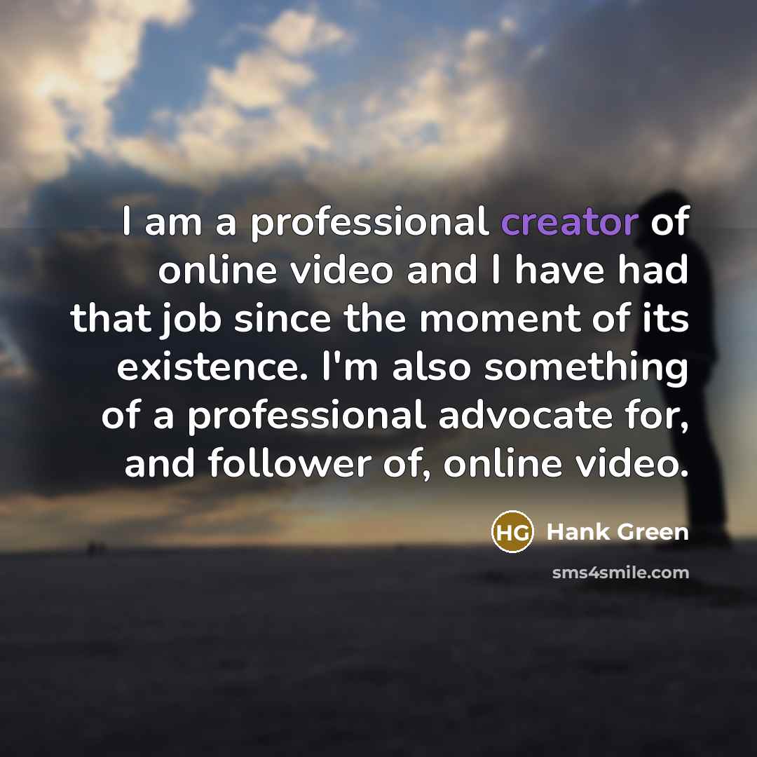 “I am a professional creator of online video and I…” quote by Hank Green