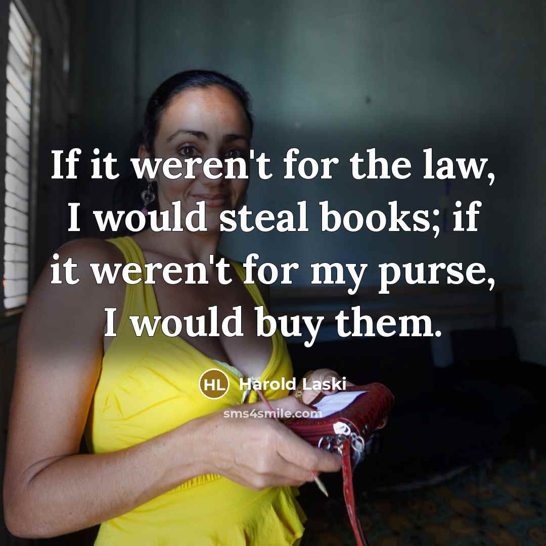 “If it weren't for the law, I would steal books;…” quote by Harold Laski