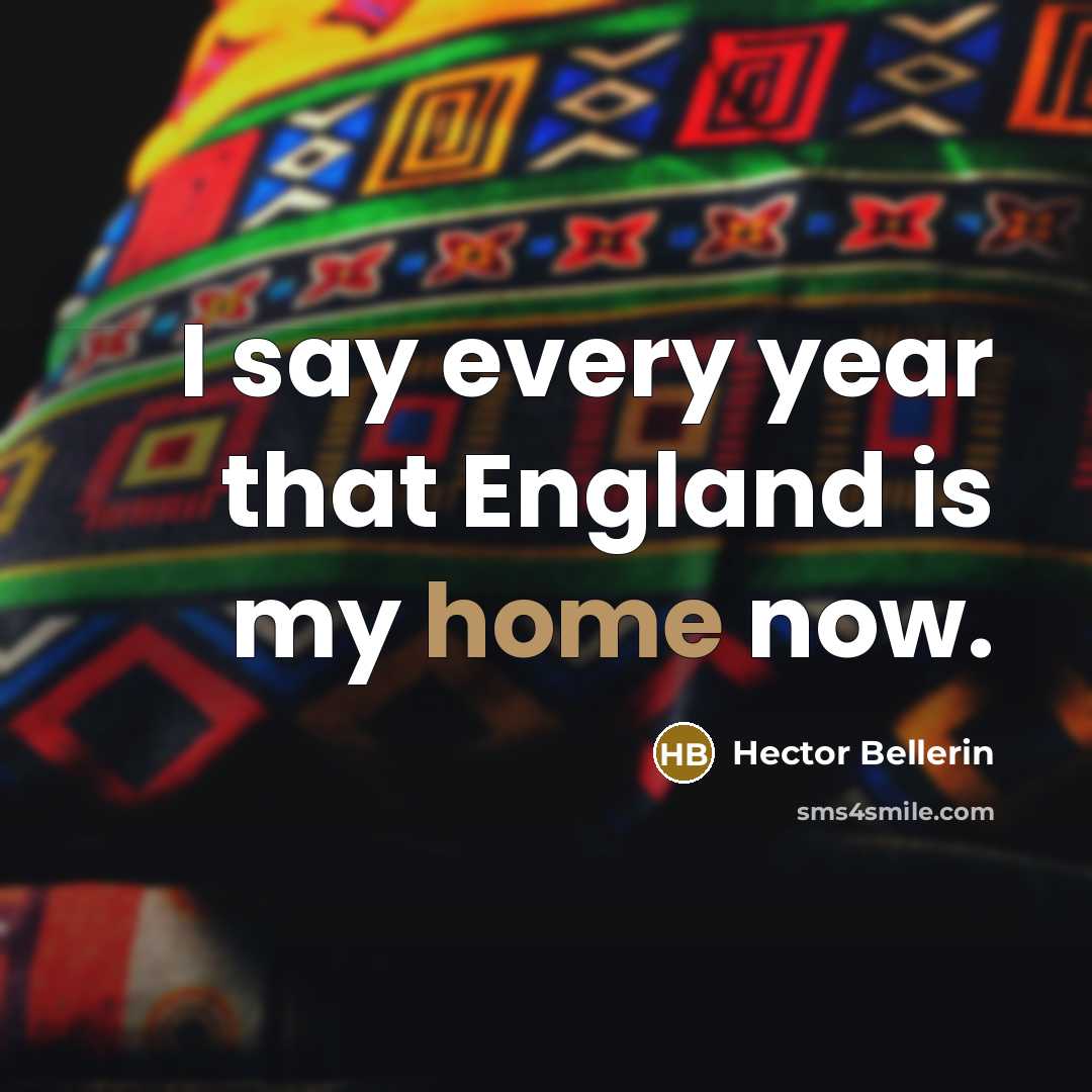 “I say every year that England is my home now.…” quote by Hector Bellerin