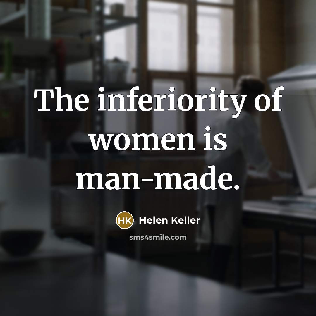 “The inferiority of women is man-made.…” quote by Helen Keller