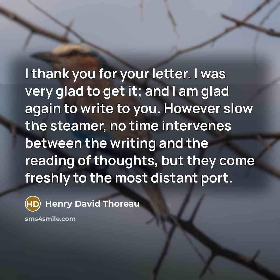 “I thank you for your letter. I was very glad…” quote by Henry David Thoreau