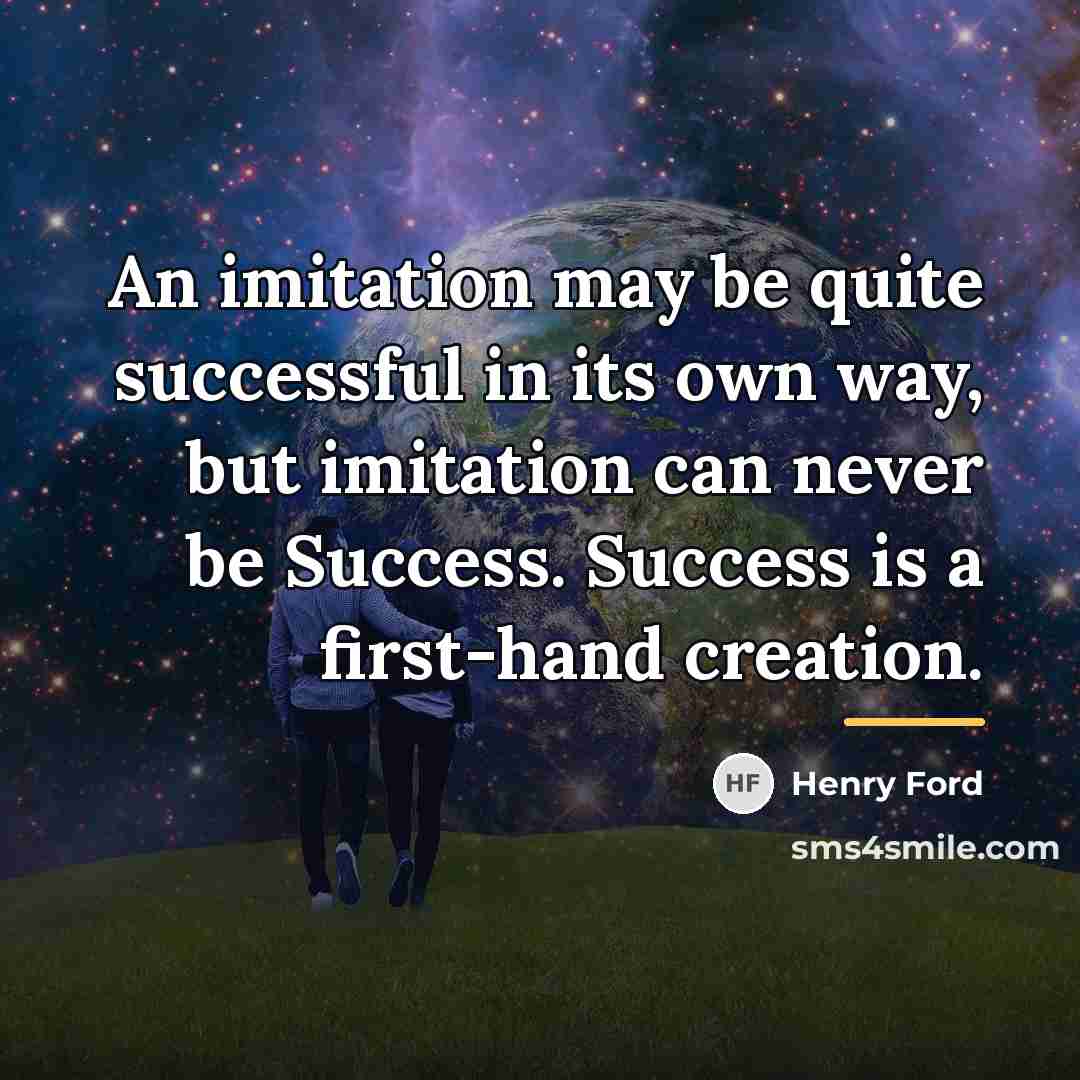 “An imitation may be quite successful in its own way,…” quote by Henry Ford