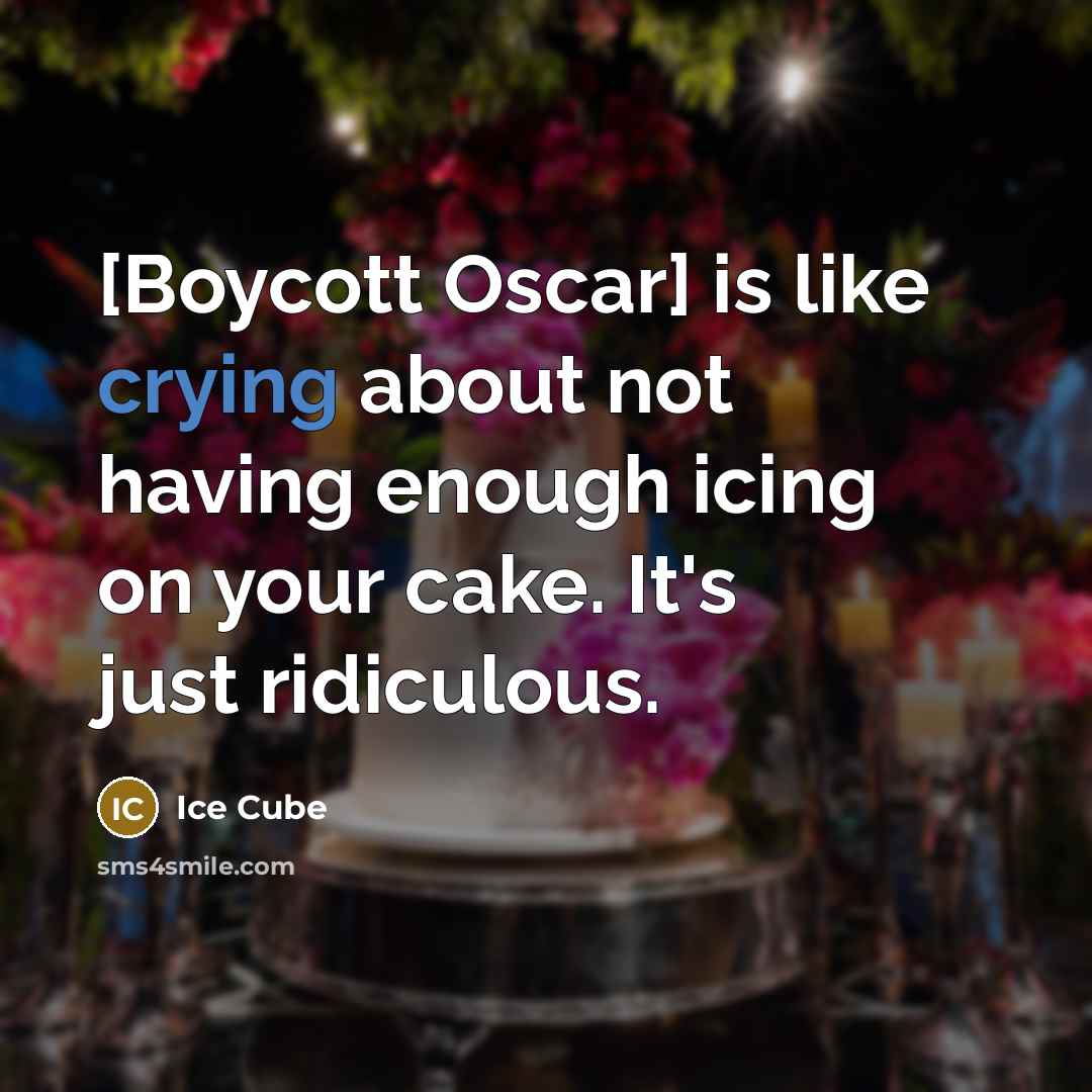“[Boycott Oscar] is like crying about not having enough icing…” quote by Ice Cube