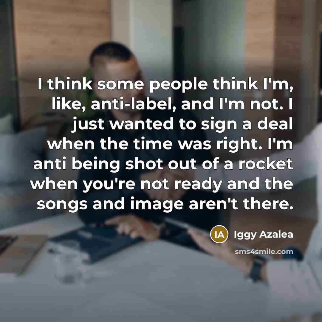 “I think some people think I'm, like, anti-label, and I'm…” quote by Iggy Azalea