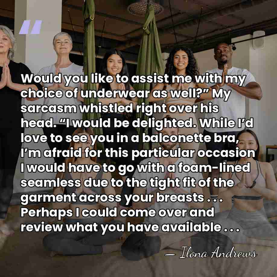 Would you like to assist me with my choice of underwear as&hellip; - Ilona Andrews