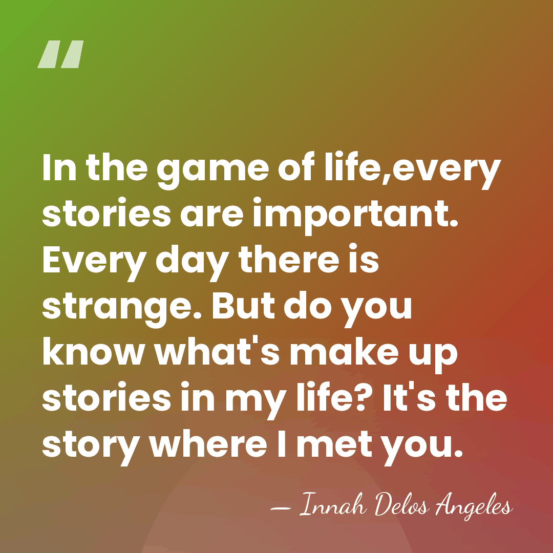 In the game of life,every stories are important. Every day there is&hellip; - Innah Delos Angeles