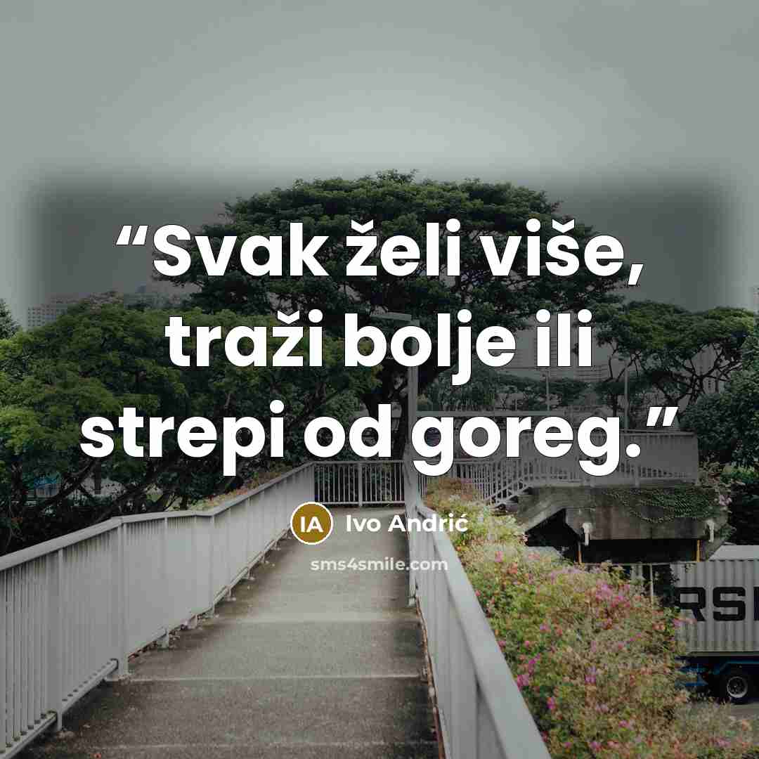 “Svak želi više, traži bolje ili strepi od goreg.” quote by Ivo Andrić