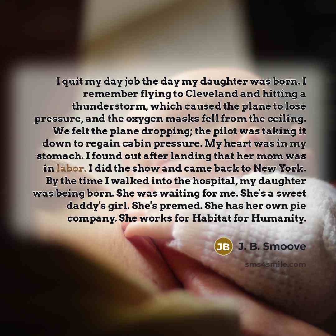 “I quit my day job the day my daughter was…” quote by J. B. Smoove