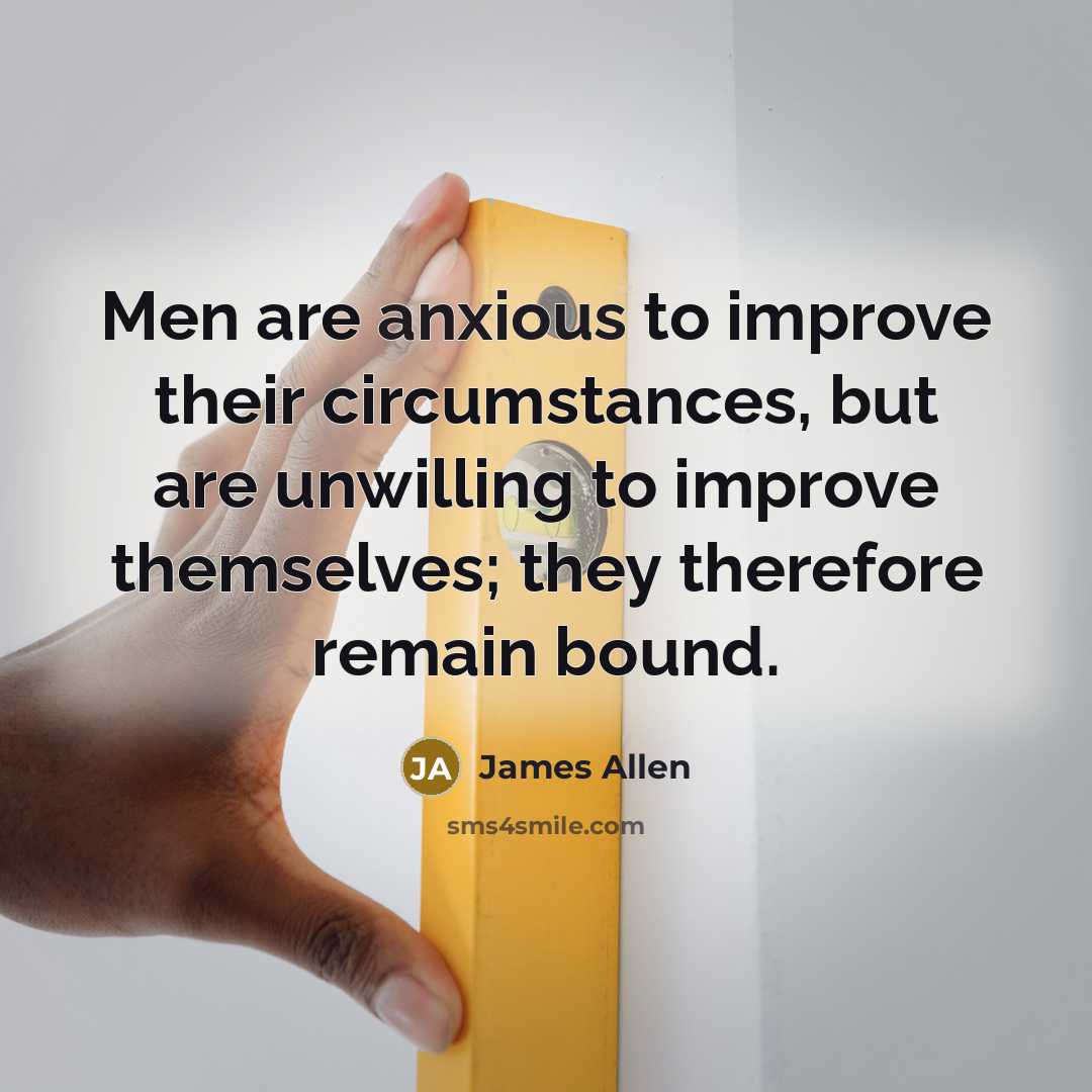 “Men are anxious to improve their circumstances, but are unwilling…” quote by James Allen