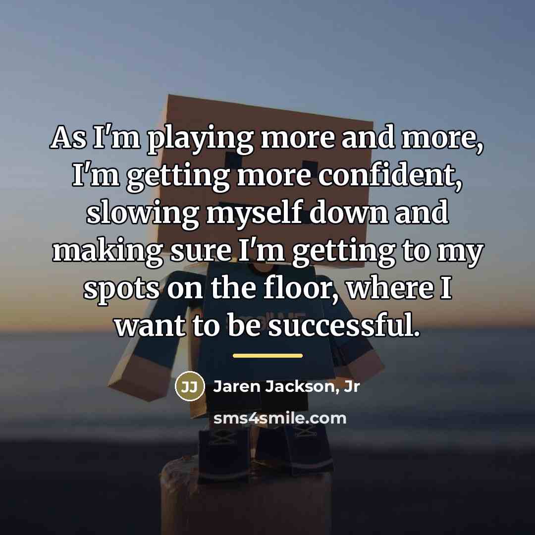 “As I'm playing more and more, I'm getting more confident,…” quote by Jaren Jackson, Jr