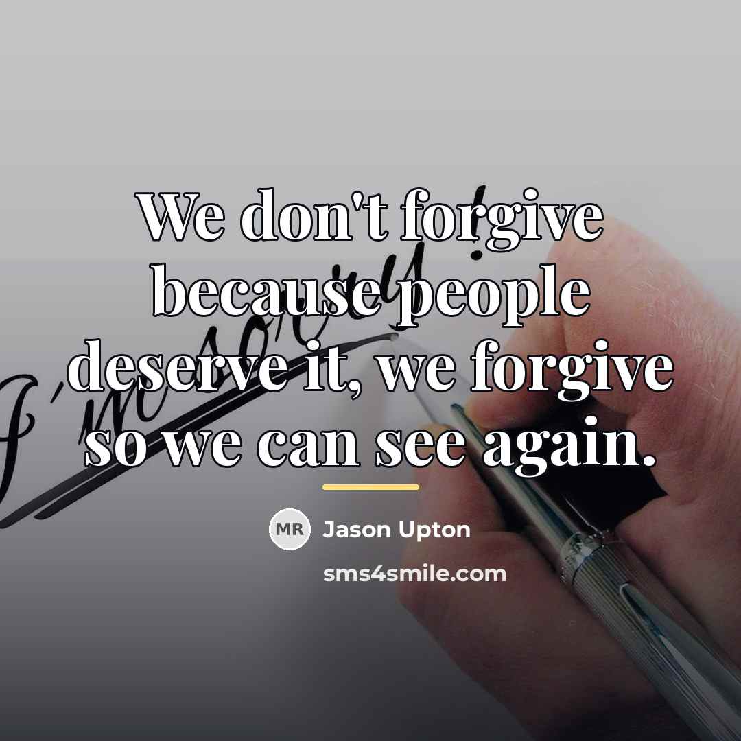 “We don't forgive because people deserve it, we forgive so…” quote by Jason Upton