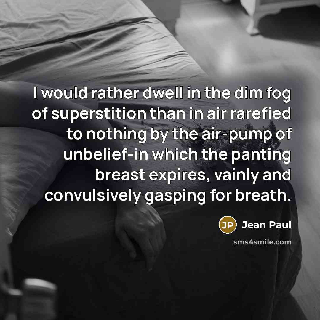 “I would rather dwell in the dim fog of superstition…” quote by Jean Paul