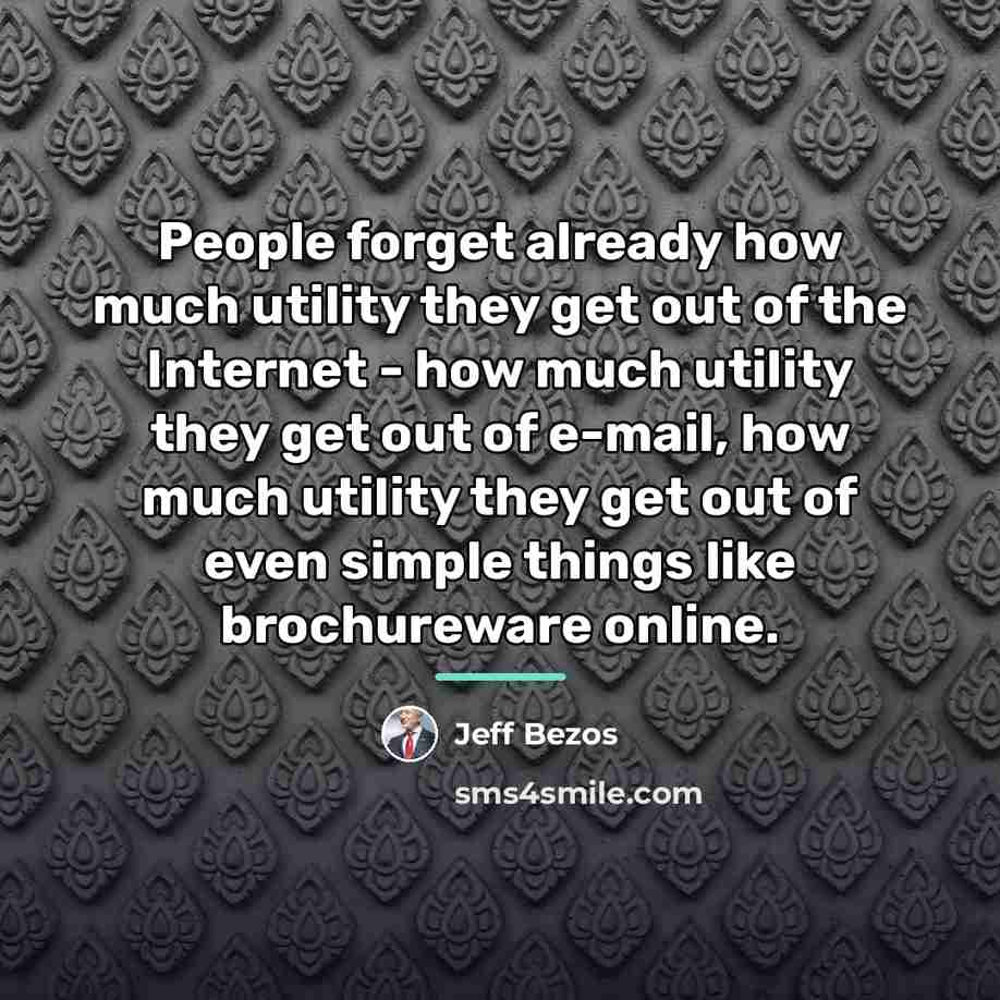 “People forget already how much utility they get out of…” quote by Jeff Bezos