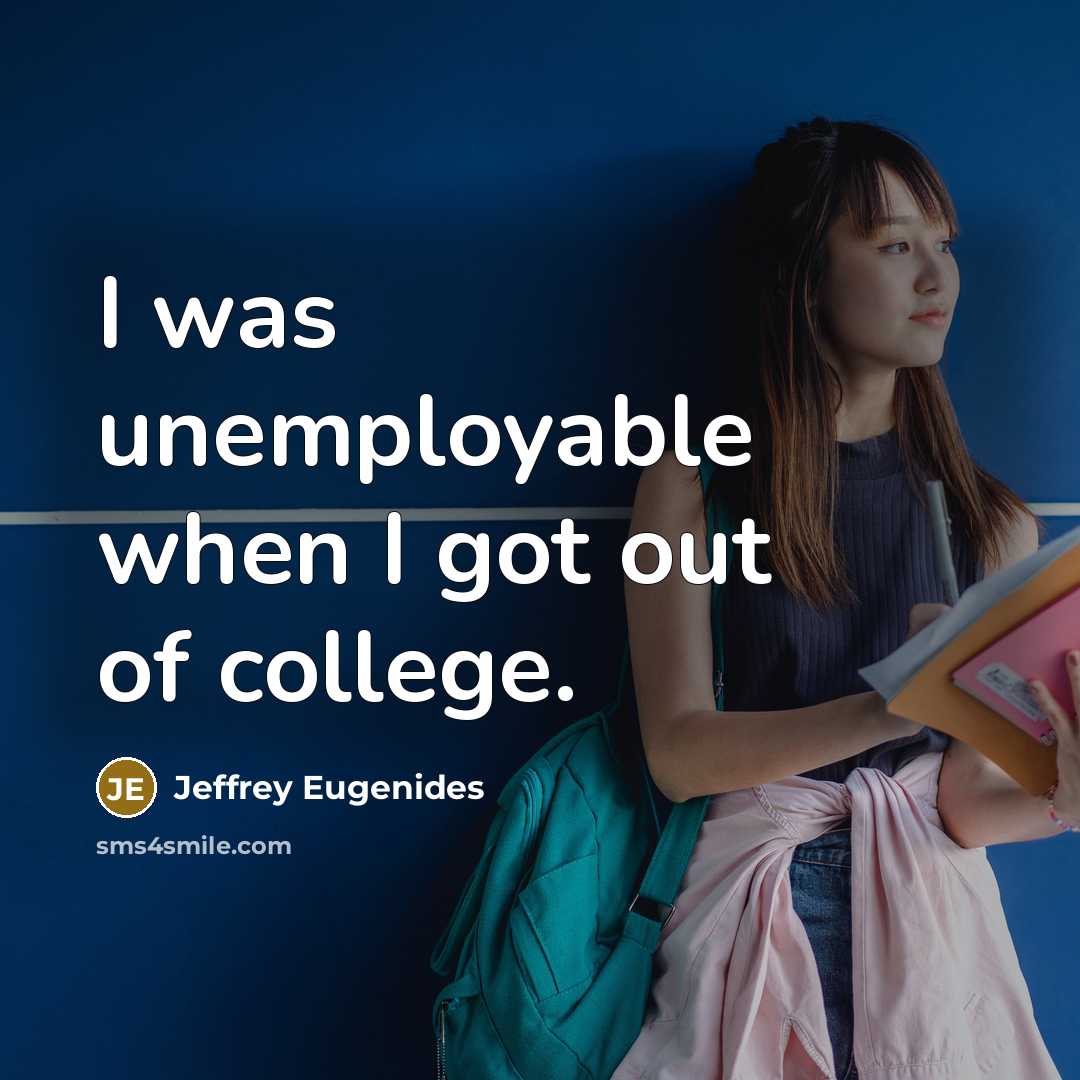 “I was unemployable when I got out of college.…” quote by Jeffrey Eugenides