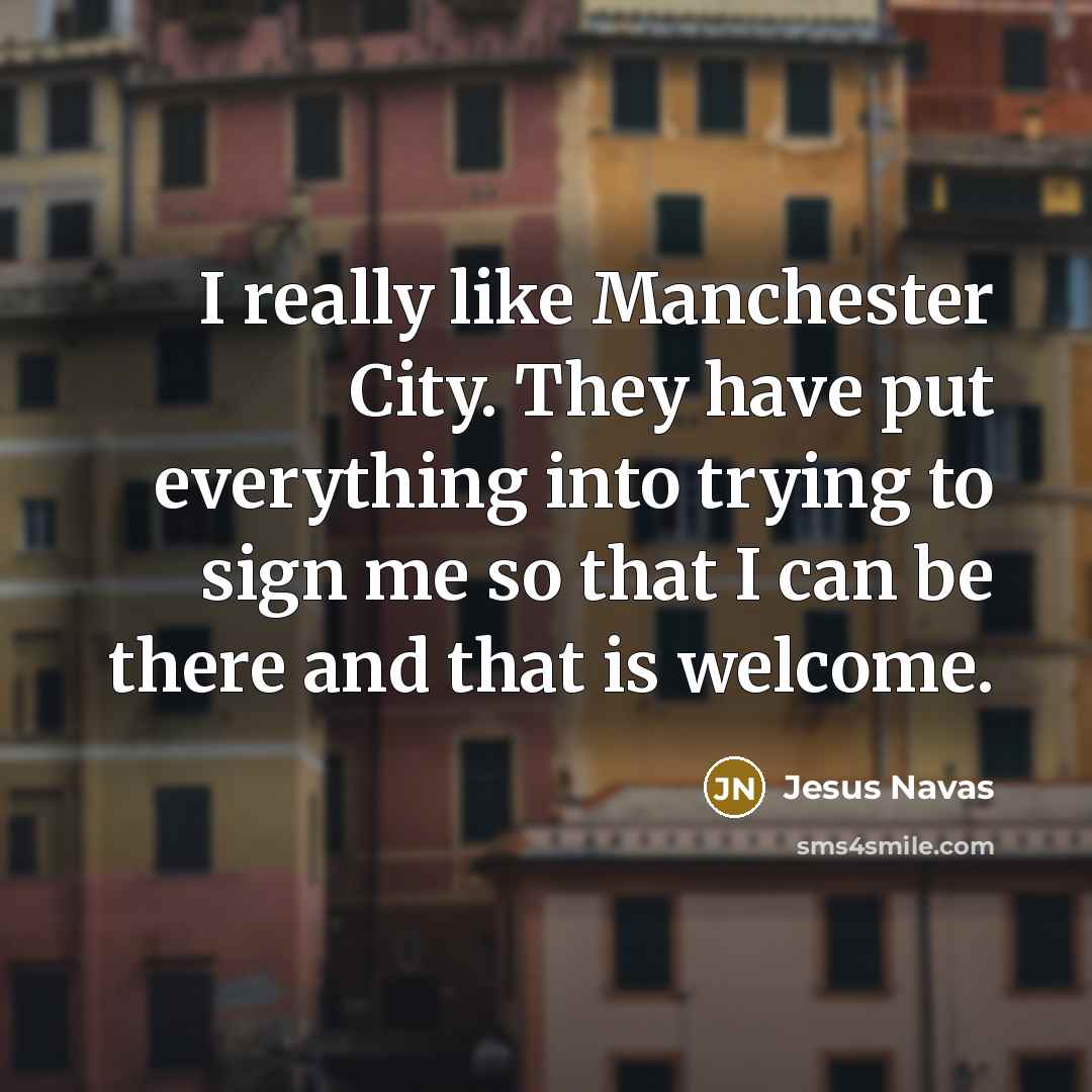 “I really like Manchester City. They have put everything into…” quote by Jesus Navas