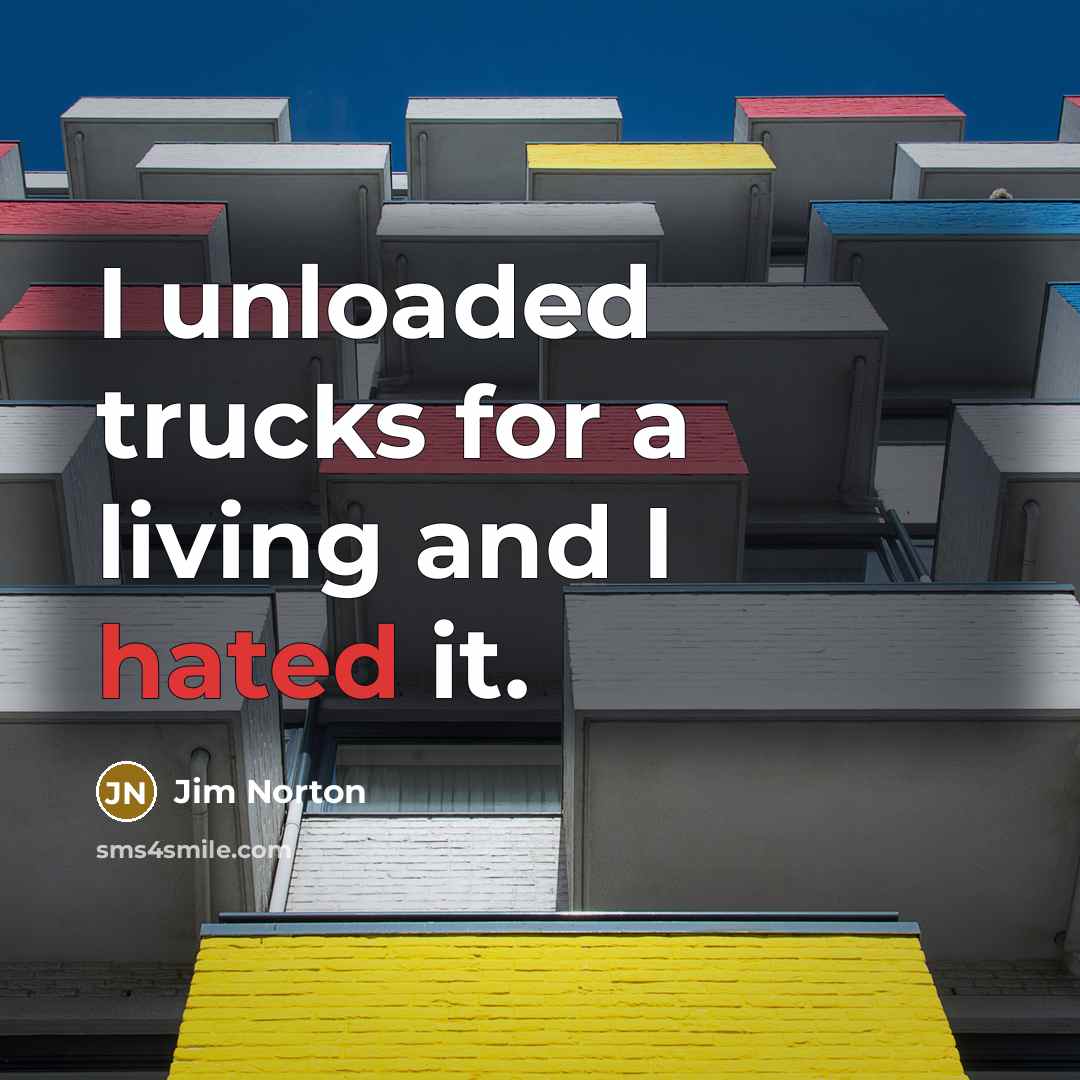 “I unloaded trucks for a living and I hated it.…” quote by Jim Norton