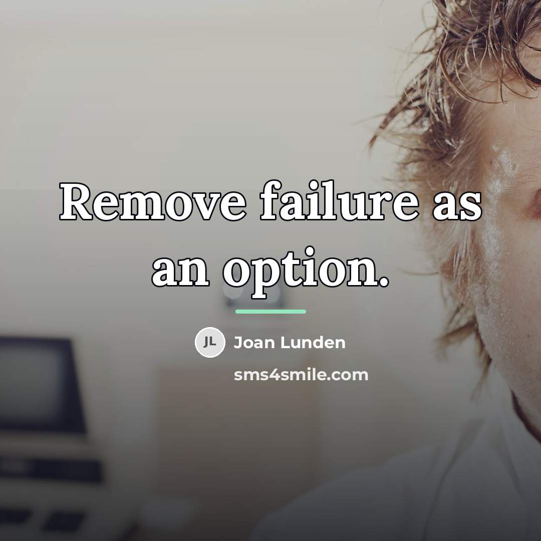 “Remove failure as an option.…” quote by Joan Lunden