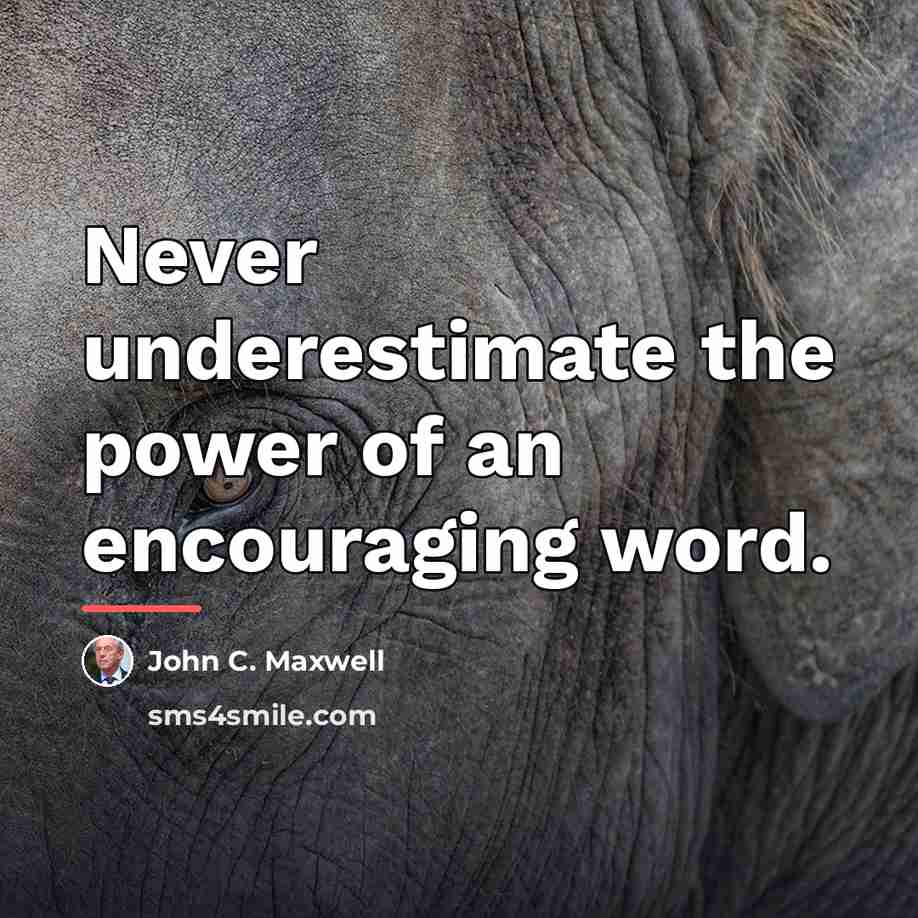 “Never underestimate the power of an encouraging word.…” quote by John C. Maxwell