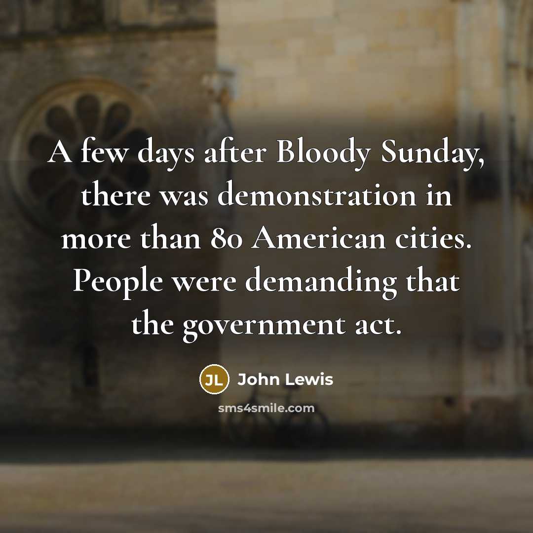“A few days after Bloody Sunday, there was demonstration in…” quote by John Lewis