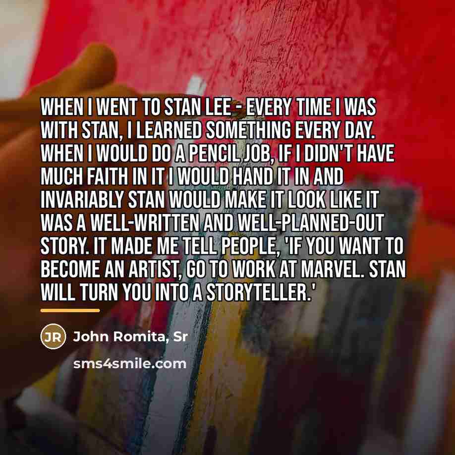 “When I went to Stan Lee - every time I…” quote by John Romita, Sr